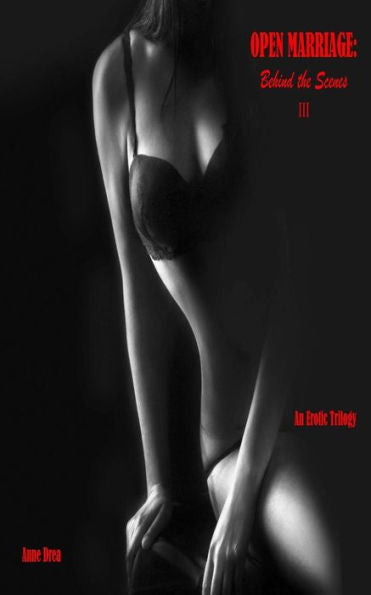 Open Marriage: Behind The Scenes (Open Marriage Erotic Trilogy)