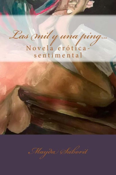 Las Mil Y Una Ping...: Novela Erotica-Sentimental (Spanish Edition)