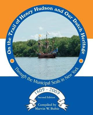 On The Trail Of Henry Hudson And Our Dutch Heritage Through The Municipal Seals In New York, 1609 To 2009