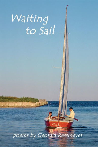 Waiting To Sail: Poems By Georgia Ressmeyer