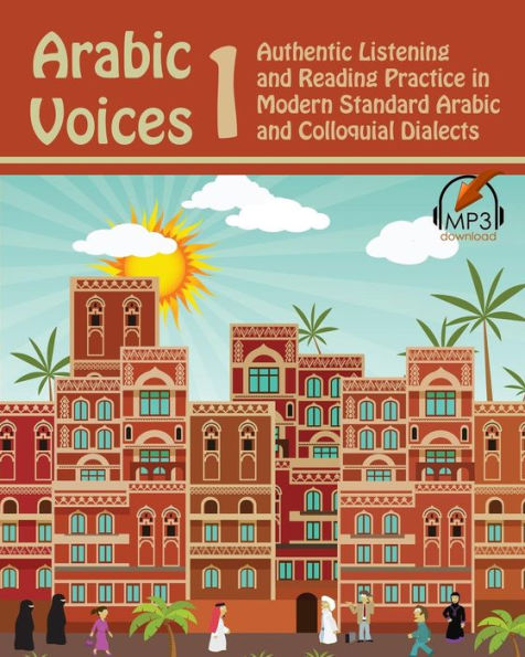 Arabic Voices 1: Authentic Listening And Reading Practice In Modern Standard Arabic And Colloquial Dialects