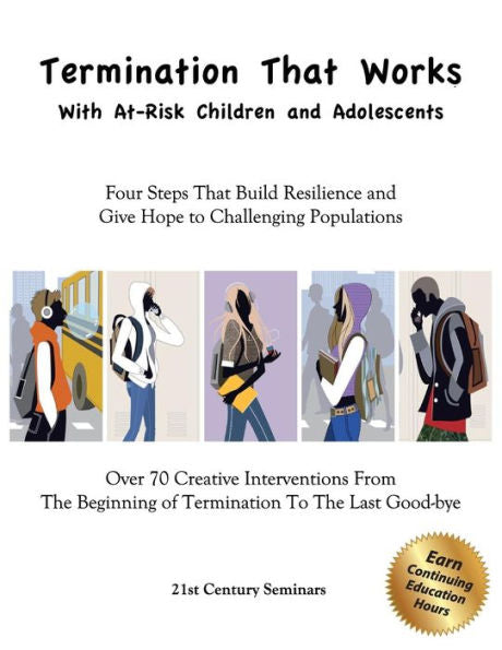 Termination That Works With At-Risk Children And Adolescents: Four Steps That Build Resilience And Give Hope To Challenging Populations