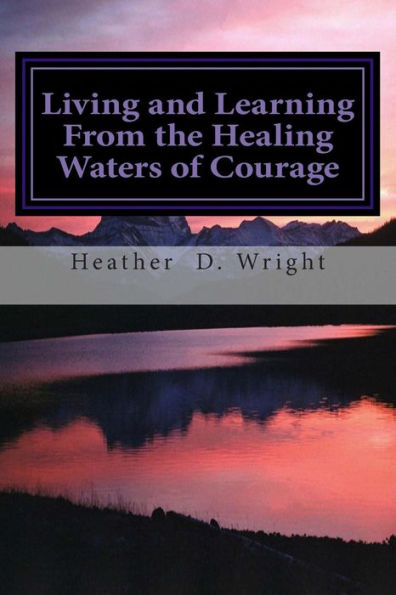 Living And Learning From The Healing Waters Of Courage