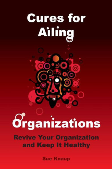 Cures For Ailing Organizations