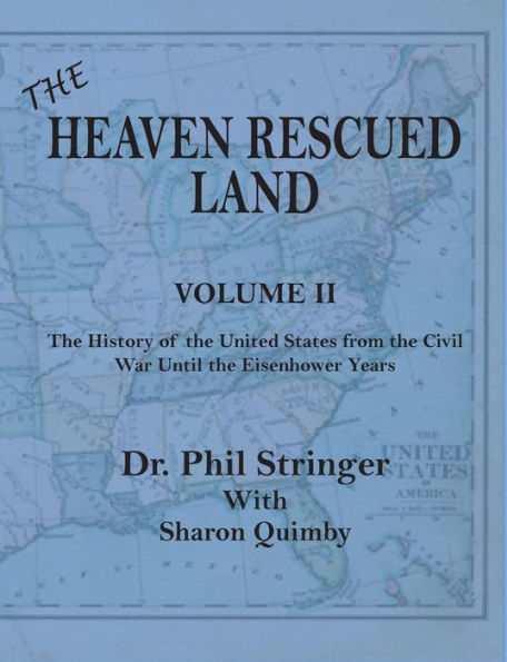 The Heaven Rescued Land, Vol. Ii, The History Of The United States From The Civil War Until The Eisenhower Years
