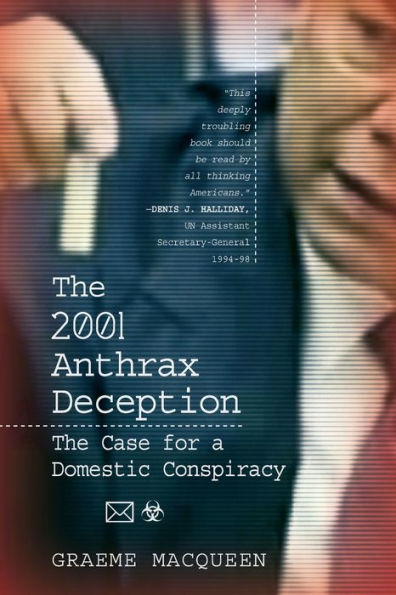 The 2001 Anthrax Deception: The Case For A Domestic Conspiracy