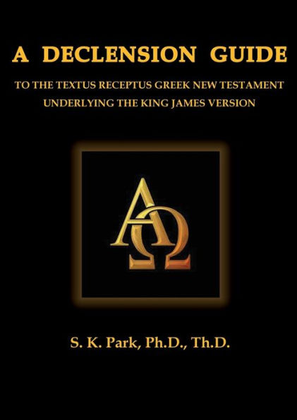 A Declension Guide To The Textus Receptus Greek New Testament Underlying The King James Version (Ancient Greek Edition)