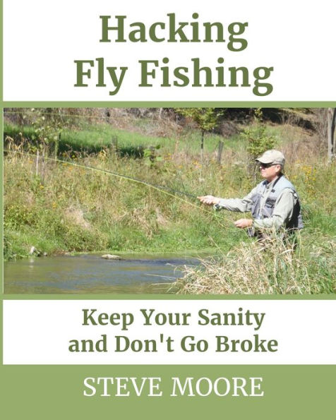 Hacking Fly Fishing: Keep Your Sanity And Don't Go Broke (Catchguide)