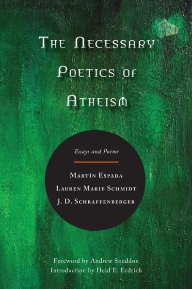 The Necessary Poetics Of Atheism: Essays And Poems
