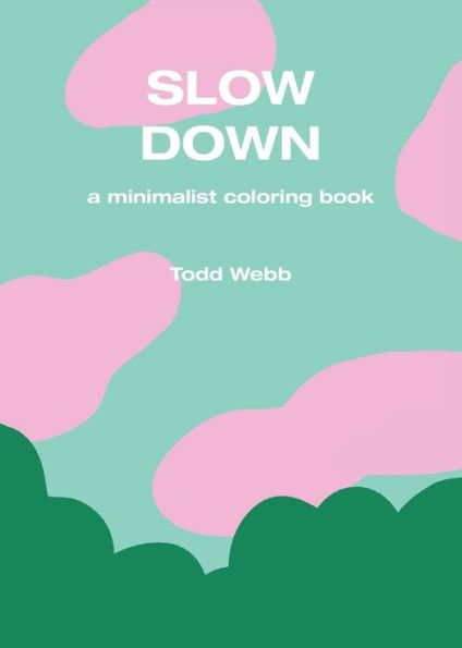 Slow Down: A Minimalist Coloring Book