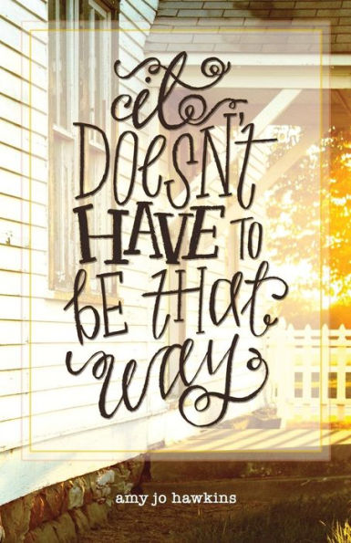 It Doesn'T Have To Be That Way