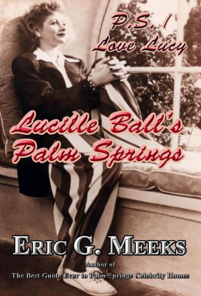 P. S. I Love Lucy: Lucille Ball'S Palm Springs