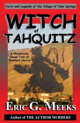 Witch Of Tahquitz: Facts And Legends Of The Village Of Palm Springs