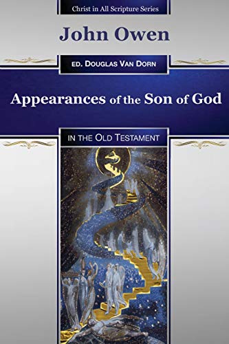 Appearances of the Son of God: in the Old Testament (Christ in All Scripture Series)
