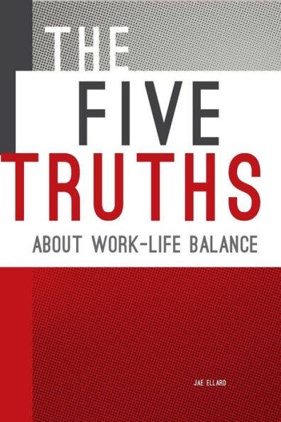 The Five Truths About Work-Life Balance