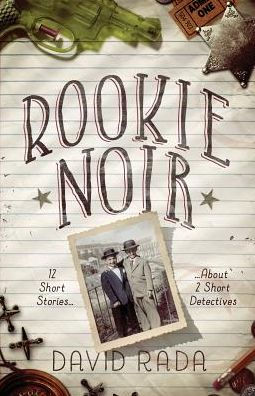 Rookie Noir: 12 Short Stories About 2 Short Detectives