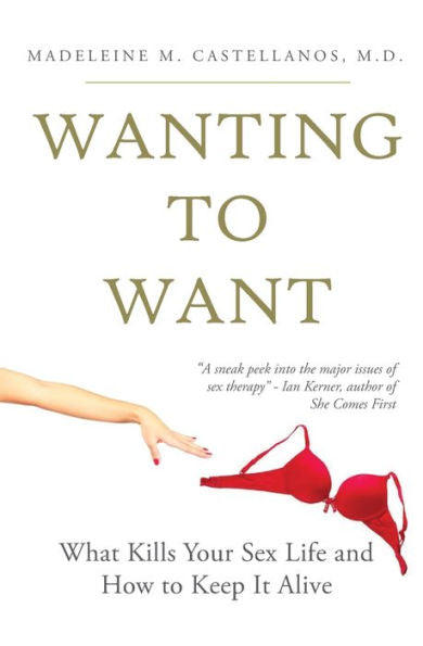 Wanting To Want: What Kills Your Sex Life And How To Keep It Alive