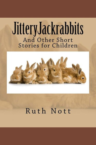 Jitteryjackrabbits: And Other Short Stories For Children