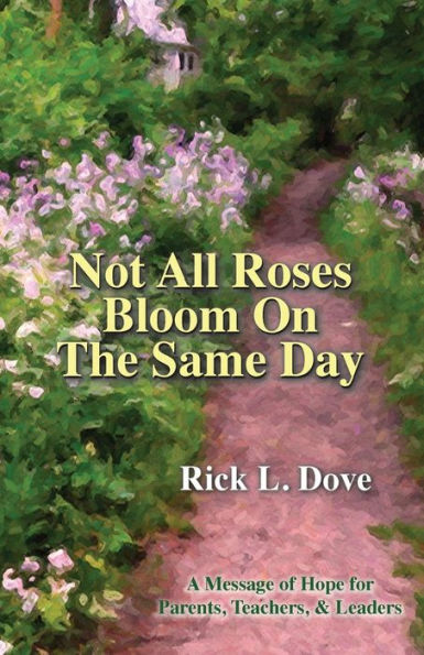 Not All Roses Bloom On The Same Day: A Message Of Hope For Parents, Teachers, & Leaders