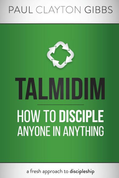 Talmidim: How To Disciple Anyone In Anything (Ancient Trilogy)