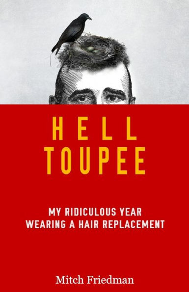 Hell Toupee: My Ridiculous Year Wearing A Hair Replacement