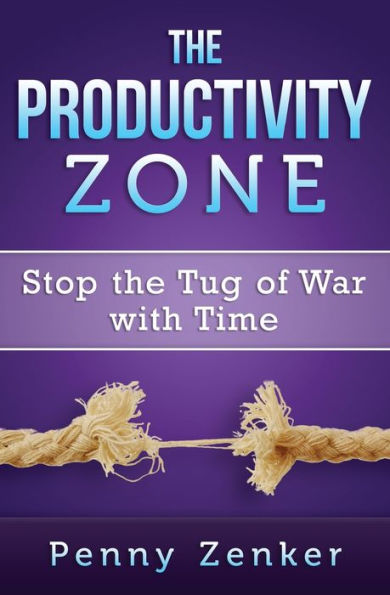 The Productivity Zone: Stop The Tug Of War With Time