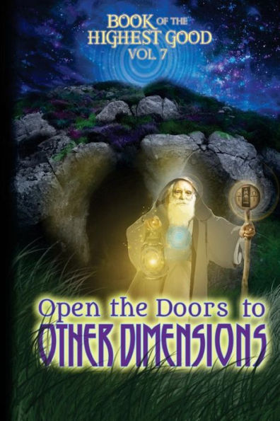 Book Of Highest Good: Open The Doors To Other Dimensions