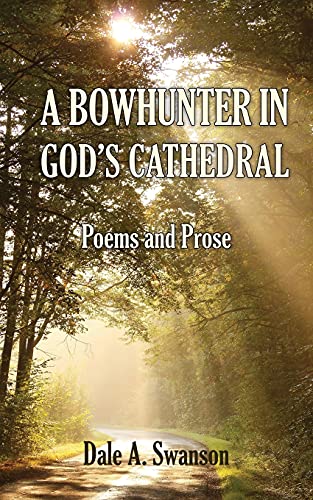 A Bowhunter In God's Cathedral: Poems And Prose - 9780986326790