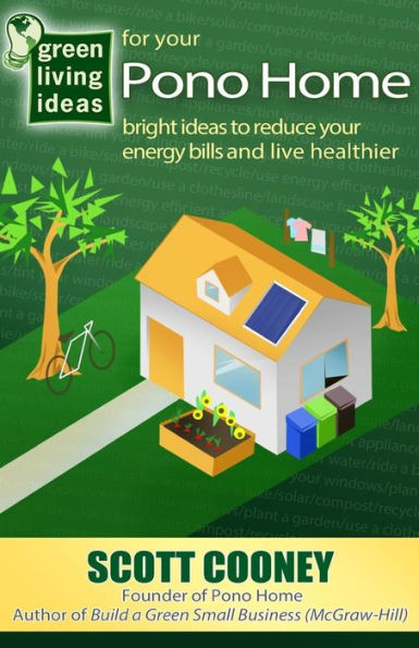Green Living Ideas For Your Pono Home: Bright Ideas To Reduce Your Energy Bills And Live Healthier