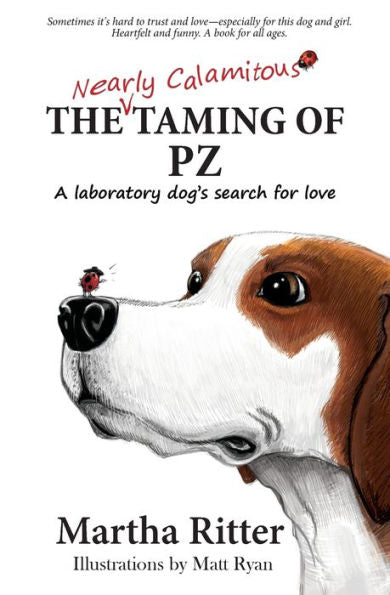 The Nearly Calamitous Taming Of Pz: A Laboratory Dog's Search For Love - 9780986381713