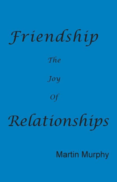 Friendship: The Joy Of Relationships