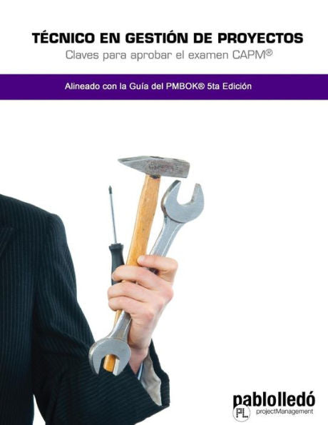 Tecnico En Gestion De Proyectos: Claves Para Aprobar El Examen Capm (Spanish Edition)