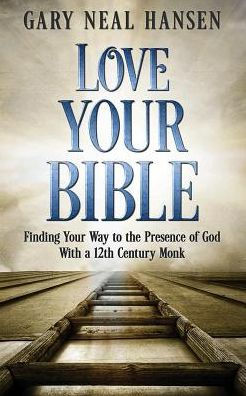 Love Your Bible: Finding Your Way To The Presence Of God With A 12Th Century Monk