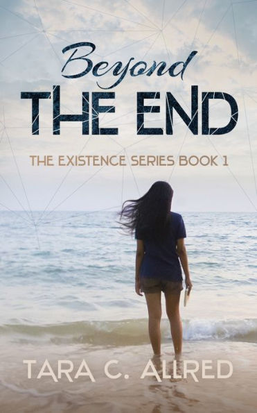 Beyond The End: Book One Of The Existence Series