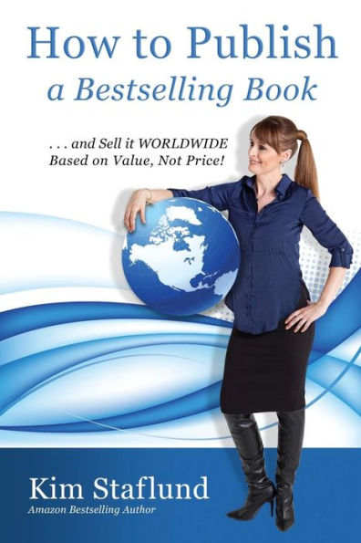 How To Publish A Bestselling Book ... And Sell It Worldwide Based On Value, Not Price!