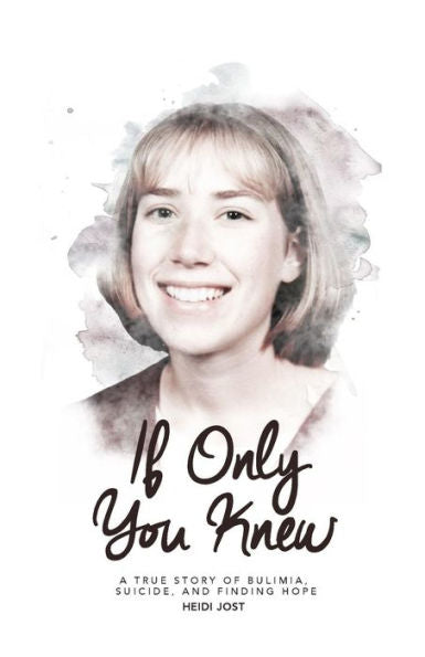 If Only You Knew: A True Story Of Bulimia, Suicide, And A Journey To Hope