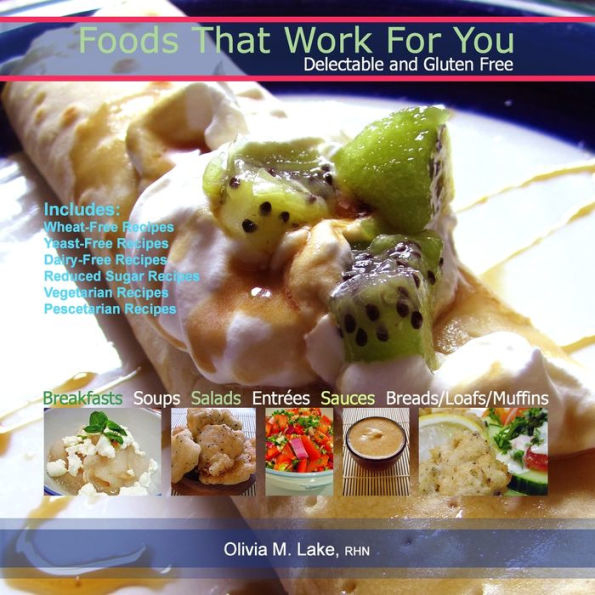 Foods That Work For You: Delectable And Gluten Free