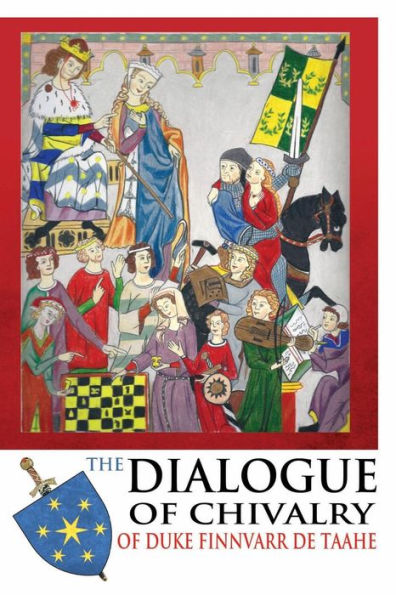 The Dialogue Of Chivalry Of Duke Finnvarr De Taahe