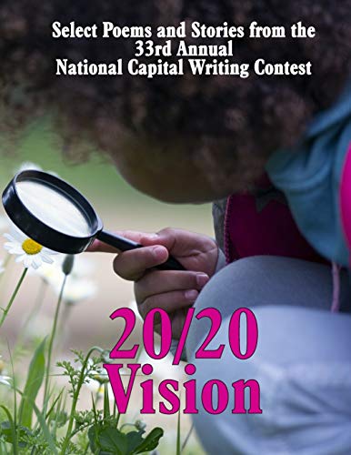 20/20 Vision: Select Poems and Stories from the 33rd Annual National Capital Writing Contest
