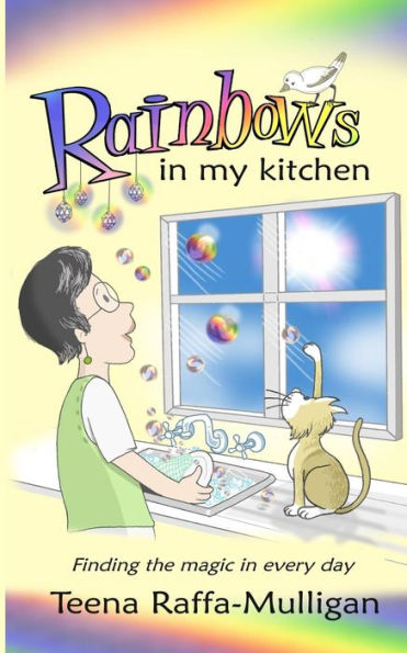 Rainbows In My Kitchen: Finding The Magic In Every Day