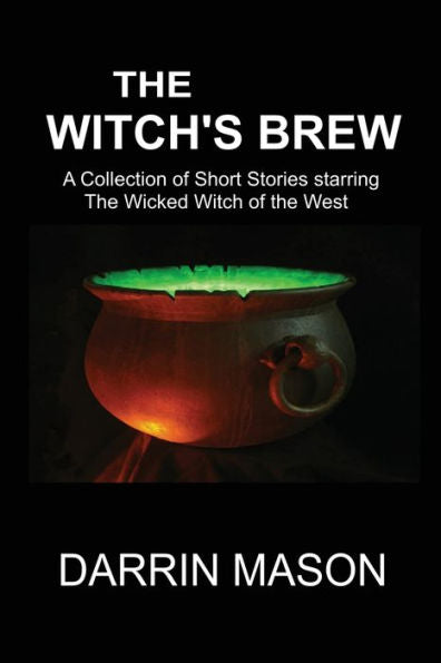 The Witch's Brew: A Collection Of Short Stories Starring The Wicked Witch Of The West - 9780987358257