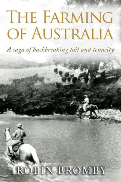 The Farming Of Australia: A Saga Of Backbreaking Toil And Tenacity (Making Of A Nation)