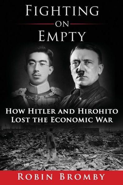 Fighting On Empty: How Hitler And Hirohito Lost The Economic War