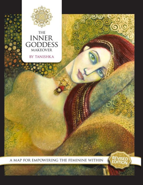The Inner Goddess Makeover. Revised Edition: A Map For Empowering The Feminine Within
