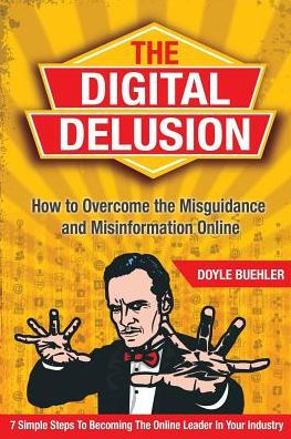 The Digital Delusion: How To Overcome The Misguidance And Misinformation Online