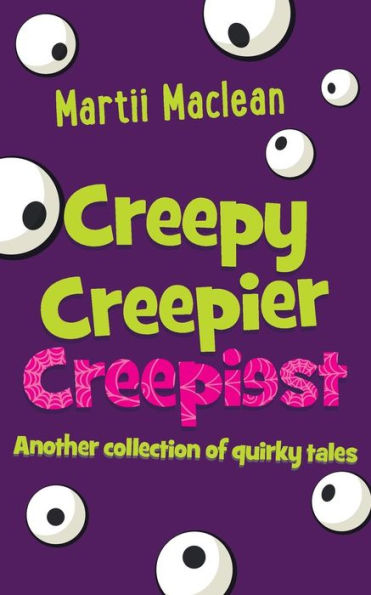 Creepy Creepier Creepiest: Another Collection Of Quirky Tales