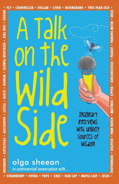 A Talk On The Wild Side: Imaginary Interviews With Unlikely Sources Of Wisdom
