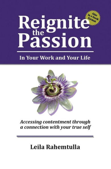 Reignite The Passion In Your Work And Your Life: Accessing Contentment Through A Connection To Your True Self