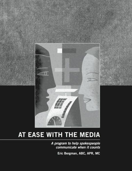 At Ease With The Media: A Program To Help Spokespeople Communicate When It Counts