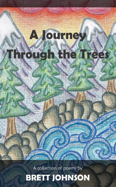 A Journey Through The Trees: A Collection Of Poems